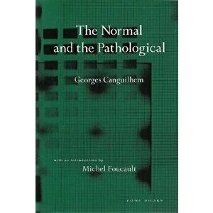 The Normal and the Pathological: The Work of Melvin Charney, 1975-1990, Paperback - Georges Canguilhem imagine