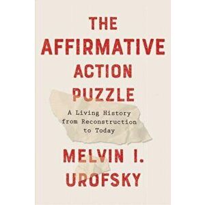 The Affirmative Action Puzzle: A Living History from Reconstruction to Today, Hardcover - Melvin I. Urofsky imagine