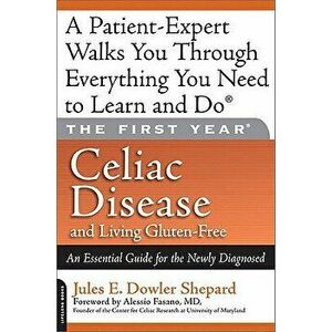 Celiac Disease and Living Gluten-Free: An Essential Guide for the Newly Diagnosed, Paperback - Jules E. Dowler Shepard imagine