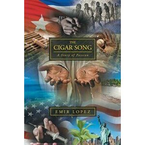 The Cigar Song: A Story of Passion, Paperback - Emir Lopez imagine