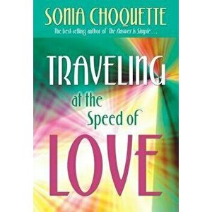 Traveling at the Speed of Love, Paperback - Sonia Choquette imagine