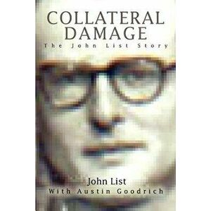 Collateral Damage: The John List Story, Paperback - John List imagine