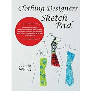 Clothing Designers Sketch Pad, Paperback - Jeannie Weiss imagine