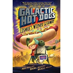 Galactic HotDogs. Cosmoe's Wiener Getaway, Paperback - Max Brallier imagine