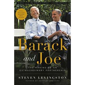 Barack and Joe: The Making of an Extraordinary Partnership, Paperback - Steven Levingston imagine