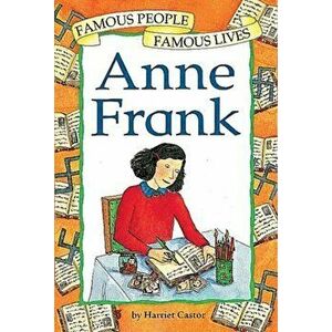 Famous People, Famous Lives: Anne Frank, Paperback - Harriet Castor imagine