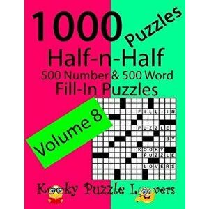 Half-n-Half Fill-In Puzzles, Volume 8, 1000 Puzzles (500 number & 500 Word Fill-In Puzzles), Paperback - Kooky Puzzle Lovers imagine