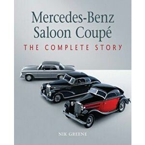 Mercedes-Benz Saloon Coupe. The Complete Story, Hardback - Nik Greene imagine