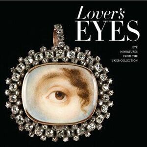 Lover's Eyes: Eye Miniatures from the Skier Collection, Hardcover - Elle Shushan imagine