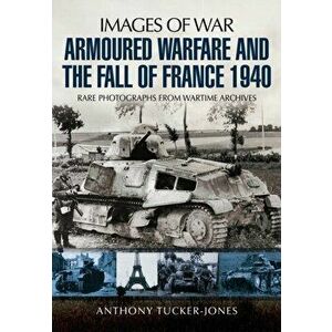 Armoured Warfare and the Fall of France 1940, Paperback - Jeffrey Plowman imagine