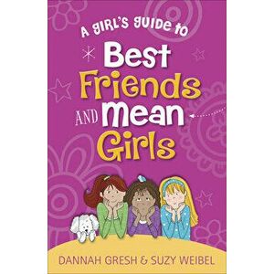A Girl's Guide to Best Friends and Mean Girls, Paperback - Dannah Gresh imagine