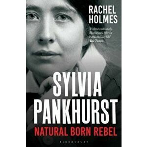 Sylvia Pankhurst. Natural Born Rebel, Paperback - Rachel Holmes imagine