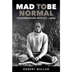 Mad to be Normal. Conversations with R. D. Laing, 2 ed, Paperback - Robert Mullan imagine