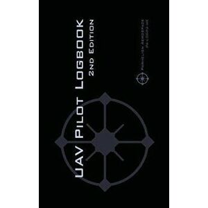 UAV PILOT LOGBOOK 2nd Edition: A Comprehensive Drone Flight Logbook for Professional and Serious Hobbyist Drone Pilots - Log Your Drone Flights Like - imagine