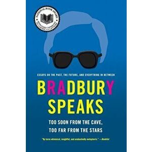 Bradbury Speaks: Too Soon from the Cave, Too Far from the Stars, Paperback - Ray D. Bradbury imagine
