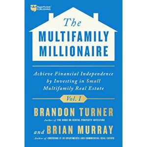 The Multifamily Millionaire, Volume I: Achieve Financial Freedom by Investing in Small Multifamily Real Estate, Hardcover - Brandon Turner imagine