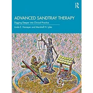 Advanced Sandtray Therapy. Digging Deeper into Clinical Practice, Paperback - *** imagine