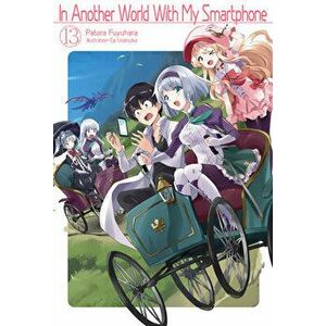 In Another World with My Smartphone: Volume 13, Paperback - Patora Fuyuhara imagine
