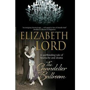 The Chandelier Ballroom: Betrayal and Murder in an English Country House in the 1930s. First World Publication, Hardback - Elizabeth Lord imagine