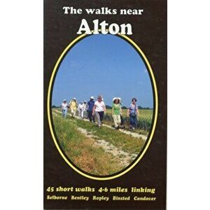 The Walks Near Alton. 45 Short Walks Selborne Bentley Ropley Binsted Candover, 2 Revised edition, Paperback - Bill Andrews imagine