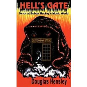 Hell's Gate: Terror at Bobby Mackey's Music World, Paperback - Douglas Hensley imagine