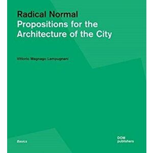Radical Normal. Propositions for the Architecture of the City, Paperback - Vittorio Magnago Lampugnani imagine