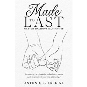Made to Last: Six Steps to a Happy Relationship, Paperback - Antonio J. Erskine imagine