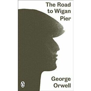 Road to Wigan Pier, Paperback - George Orwell imagine