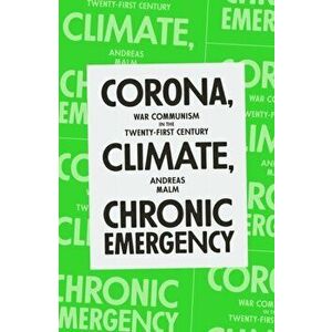 Corona, Climate, Chronic Emergency. War Communism in the Twenty-First Century, Paperback - Andreas Malm imagine