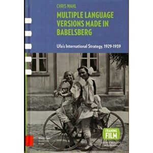 Multiple Language Versions Made in BABELsberg. Ufa's International Strategy, 1929-1939, Hardback - Chris Wahl imagine