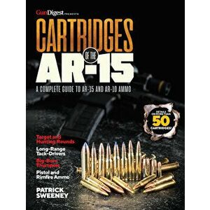 Cartridges of the Ar-15: A Complete Reference Guide to AR Platform, Paperback - Patrick Sweeney imagine