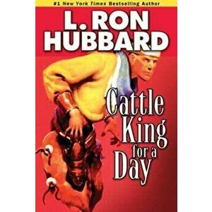 Cattle King for a Day, Paperback - L. Ron Hubbard imagine