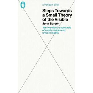 Steps Towards a Small Theory of the Visible, Paperback - John Berger imagine