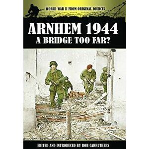 Arnhem 1944 - A Bridge Too Far?, Paperback - Bob Carruthers imagine