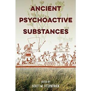 Ancient Psychoactive Substances, Paperback - Scott M. Fitzpatrick imagine