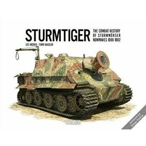 Sturmtiger: The Combat History of Sturmmoerser Kompanies 1000-1002, Hardback - Timm Haasler imagine
