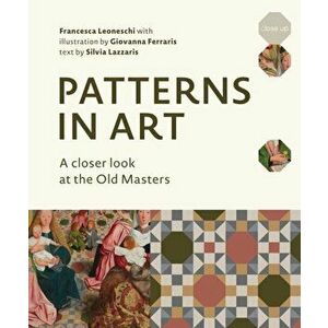 Patterns in Art: A Closer Look at the Old Masters, Hardcover - Francesca Leoneschi imagine