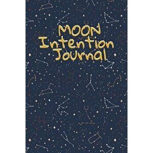 Moon Intention Journal: Witch Planner To Write In New Moon Ritual & Phases - Manifesting Journaling Notebook For Wiccans & Mages - 6x9, 100 Pa - Hazle imagine