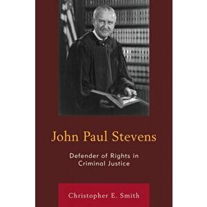 John Paul Stevens. Defender of Rights in Criminal Justice, Hardback - Christopher E. Smith imagine