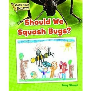 Should We Squash Bugs?, Paperback - Tony Stead imagine