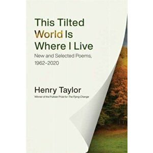 This Tilted World Is Where I Live. New and Selected Poems, 1962-2020, Hardback - *** imagine