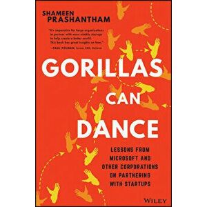 Gorillas Can Dance: Lessons from Microsoft and Other Corporations on Partnering with Startups, Hardcover - Shameen Prashantham imagine