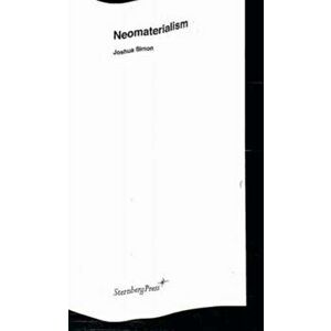 Neomaterialism, Paperback - Joshua Simon imagine