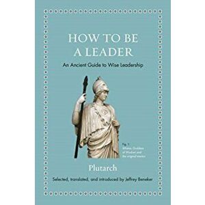 How to Be a Leader: An Ancient Guide to Wise Leadership, Hardcover - Plutarch imagine