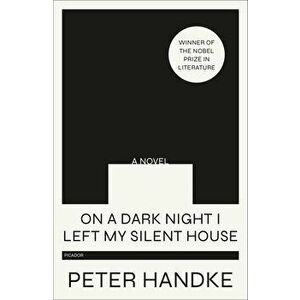 On a Dark Night I Left My Silent House, Paperback - Peter Handke imagine