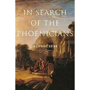In Search of the Phoenicians, Paperback - Josephine Quinn imagine