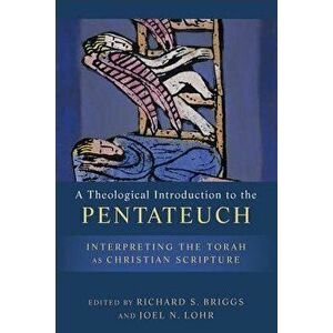 A Theological Introduction to the Pentateuch: Interpreting the Torah as Christian Scripture, Paperback - Richard S. Briggs imagine