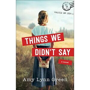 Things We Didn't Say, Paperback - Amy Lynn Green imagine