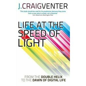 Life at the Speed of Light. From the Double Helix to the Dawn of Digital Life, Paperback - J. Craig Venter imagine