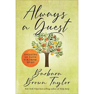 Always a Guest: Speaking of Faith Far from Home, Hardcover - Barbara Brown Taylor imagine